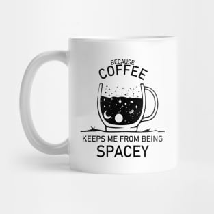 Coffee Keeps Me From Being Spacey Mug